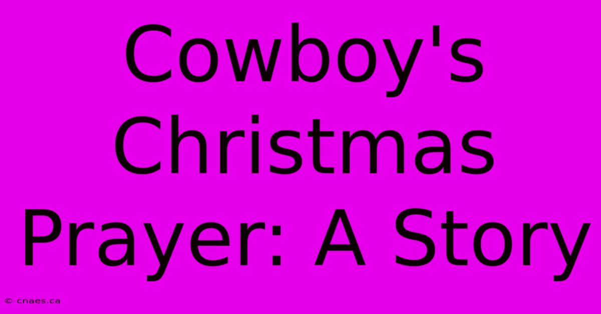 Cowboy's Christmas Prayer: A Story