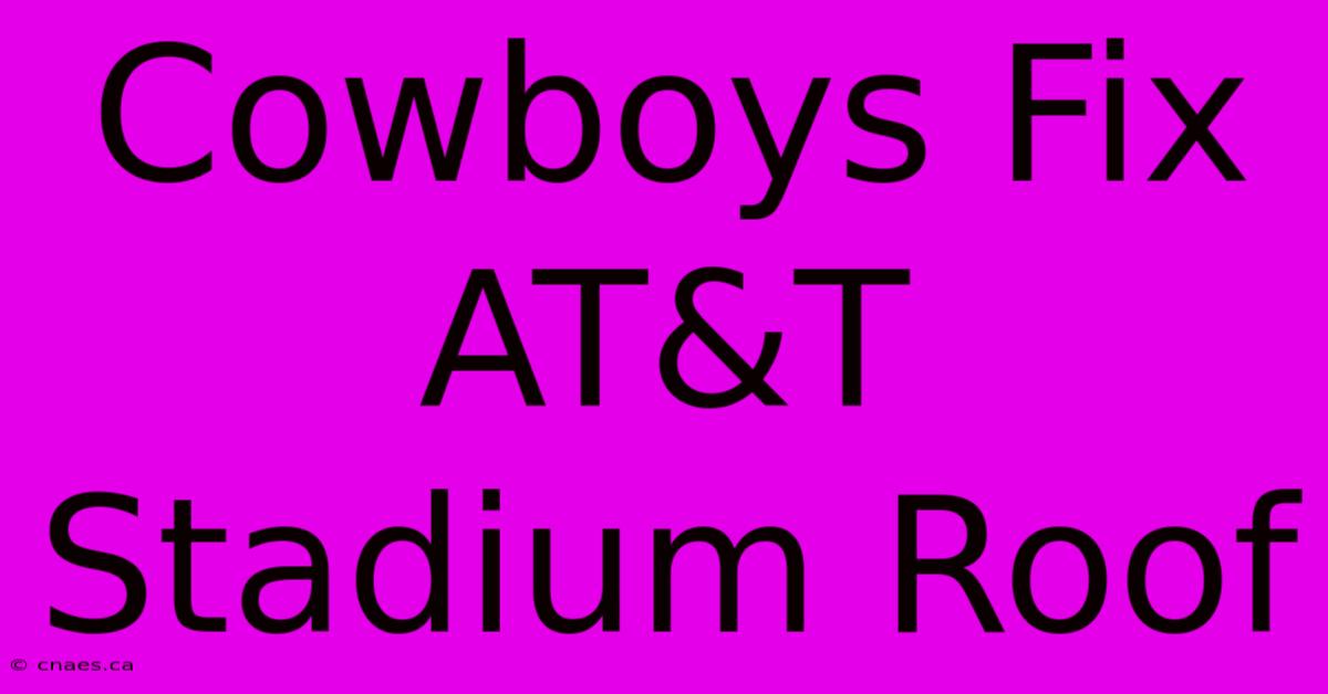 Cowboys Fix AT&T Stadium Roof