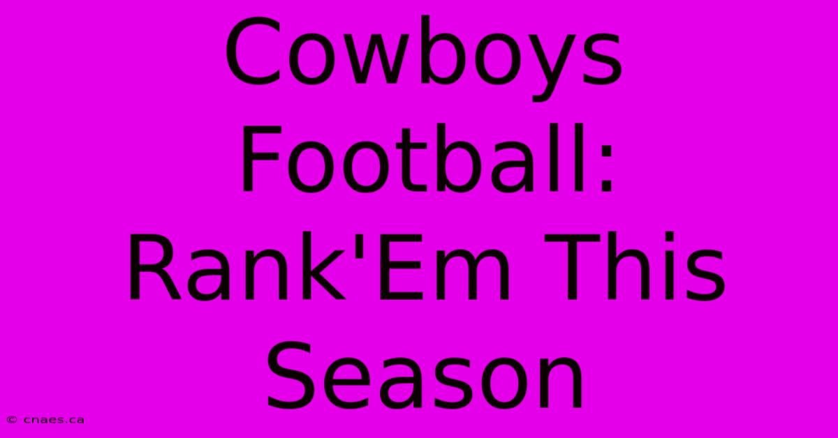 Cowboys Football: Rank'Em This Season