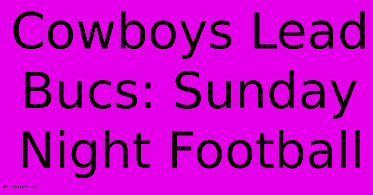 Cowboys Lead Bucs: Sunday Night Football