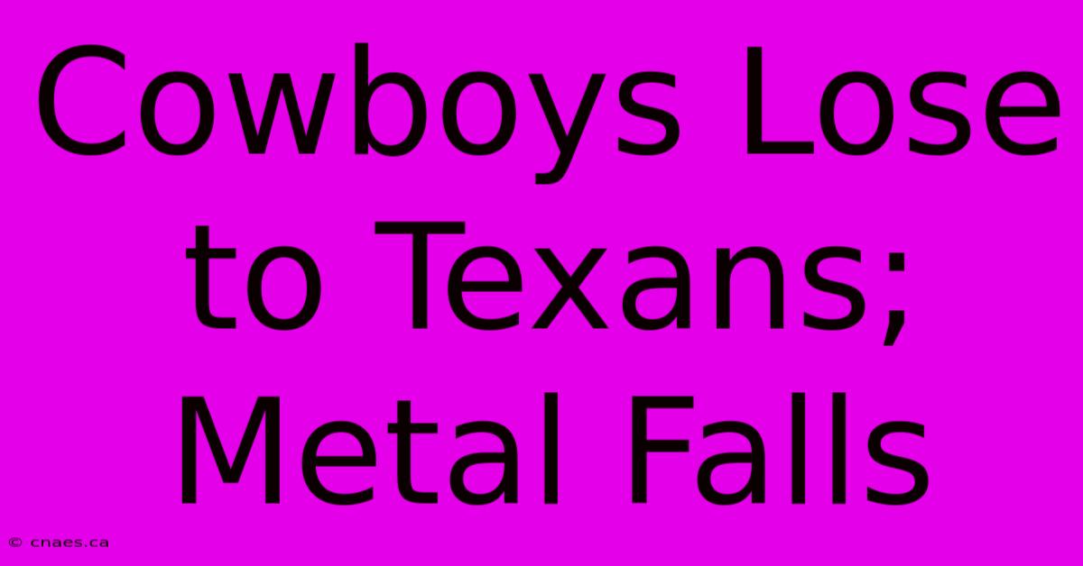 Cowboys Lose To Texans; Metal Falls