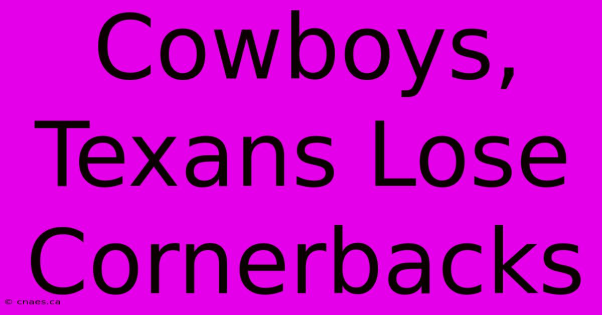 Cowboys, Texans Lose Cornerbacks