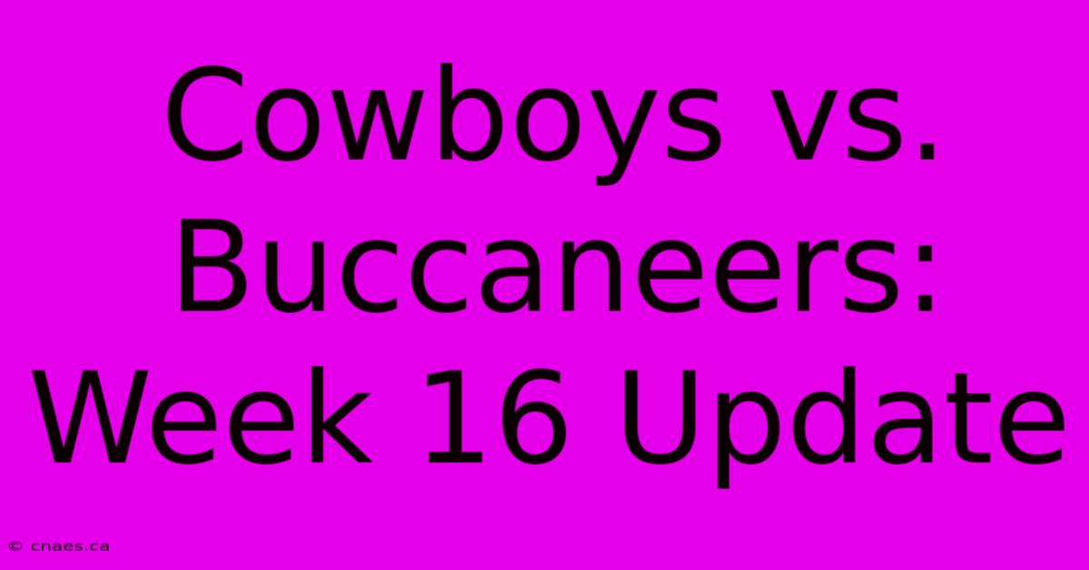 Cowboys Vs. Buccaneers: Week 16 Update