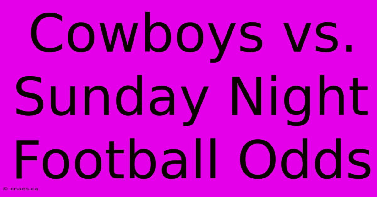 Cowboys Vs. Sunday Night Football Odds