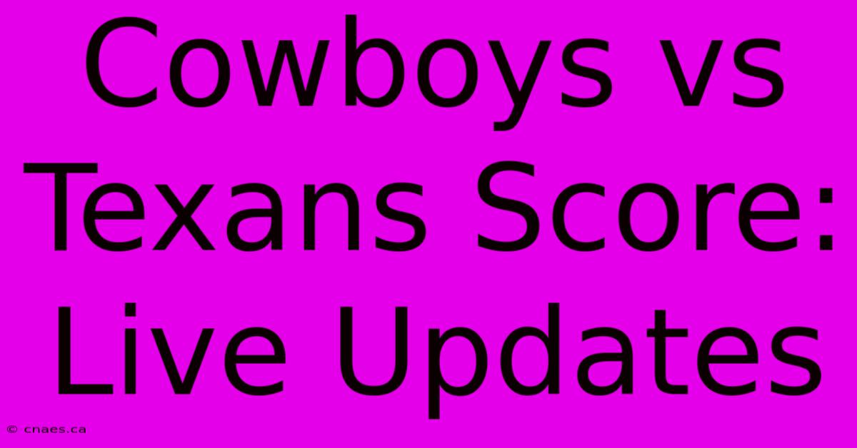 Cowboys Vs Texans Score: Live Updates