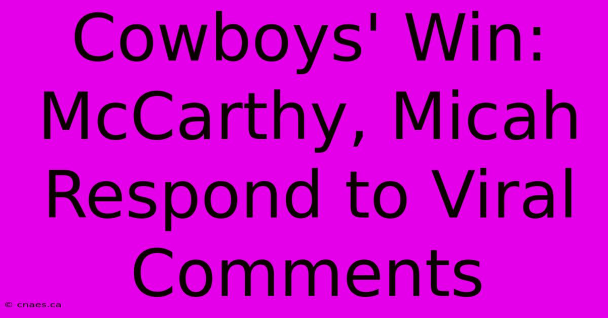 Cowboys' Win: McCarthy, Micah Respond To Viral Comments 