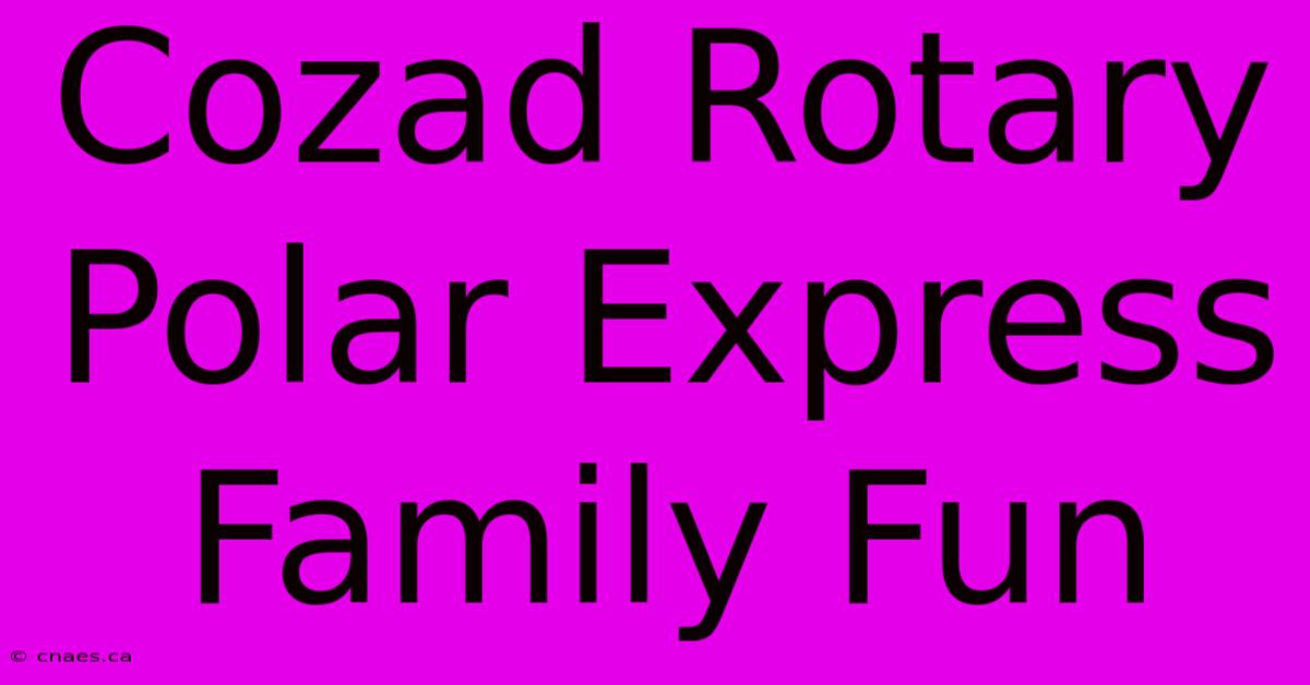 Cozad Rotary Polar Express Family Fun