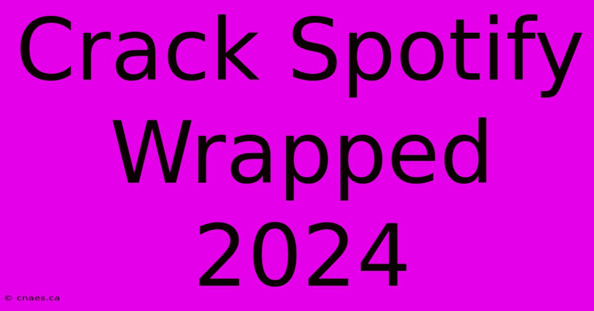 Crack Spotify Wrapped 2024