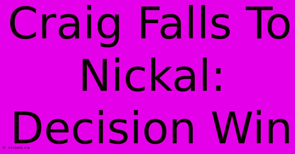 Craig Falls To Nickal: Decision Win