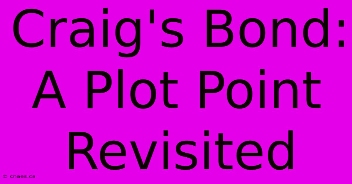 Craig's Bond: A Plot Point Revisited