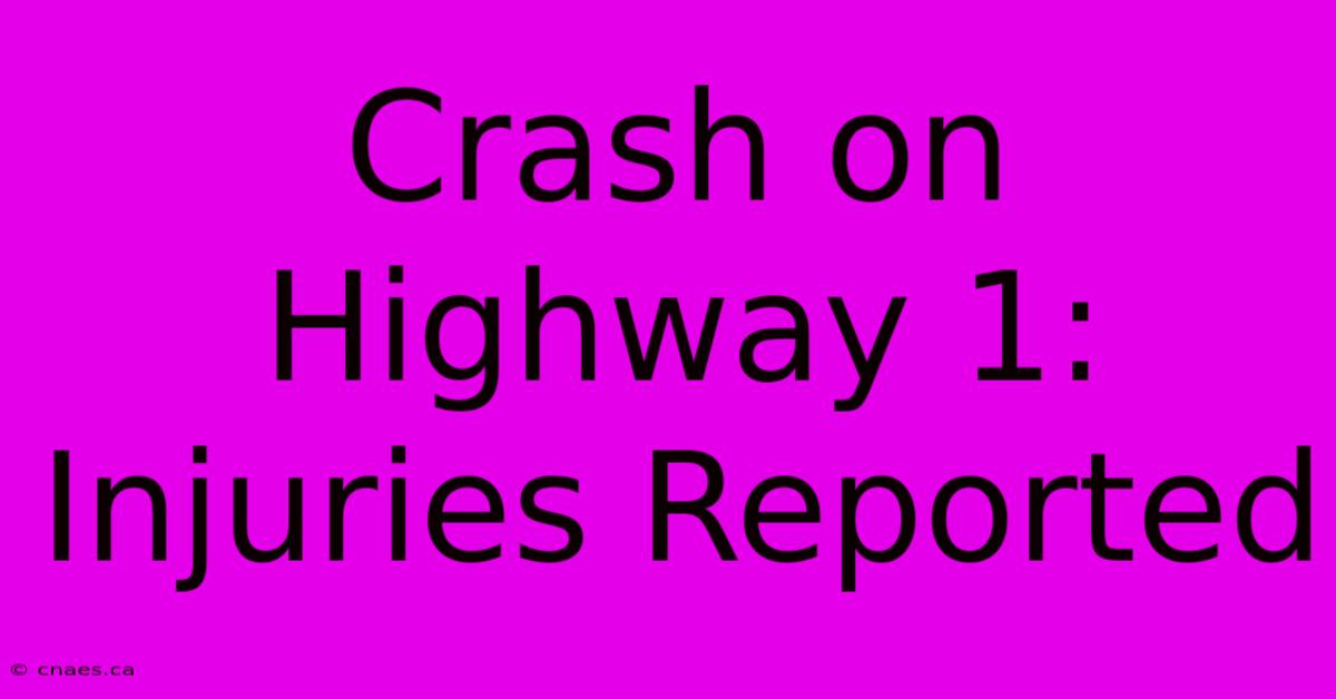 Crash On Highway 1: Injuries Reported