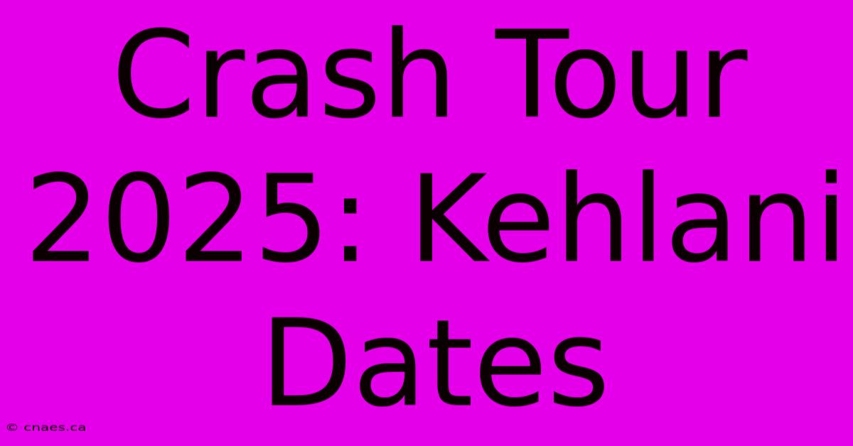 Crash Tour 2025: Kehlani Dates