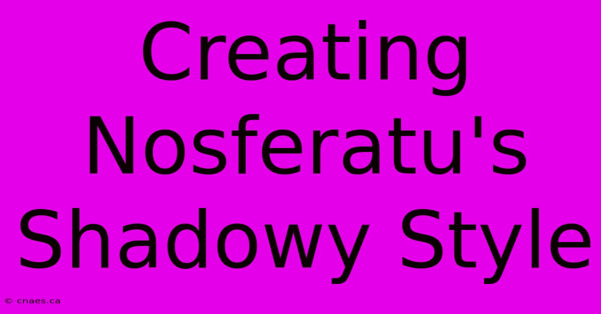 Creating Nosferatu's Shadowy Style