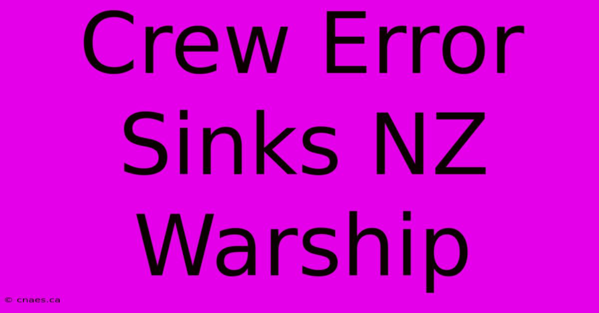 Crew Error Sinks NZ Warship