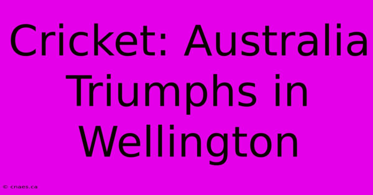 Cricket: Australia Triumphs In Wellington