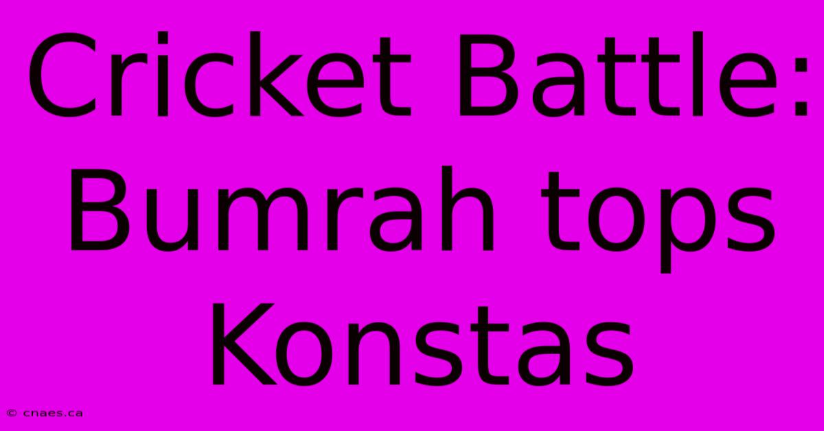 Cricket Battle: Bumrah Tops Konstas 