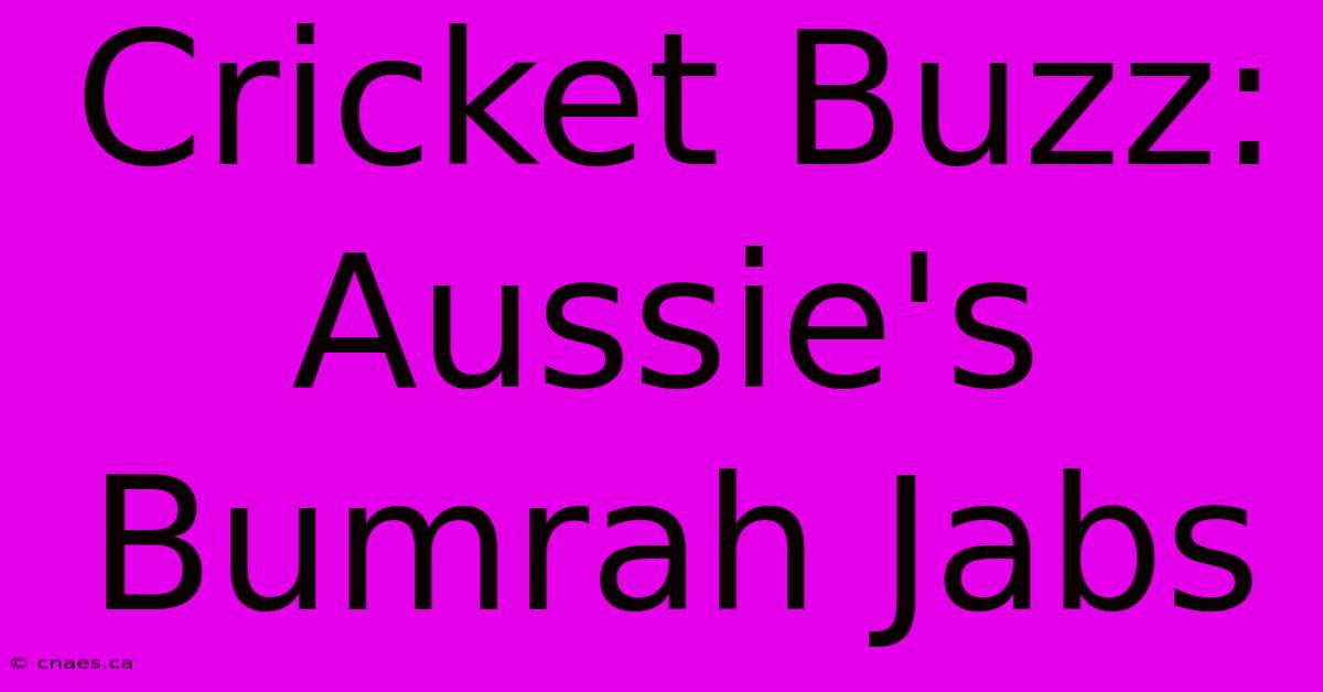 Cricket Buzz: Aussie's Bumrah Jabs