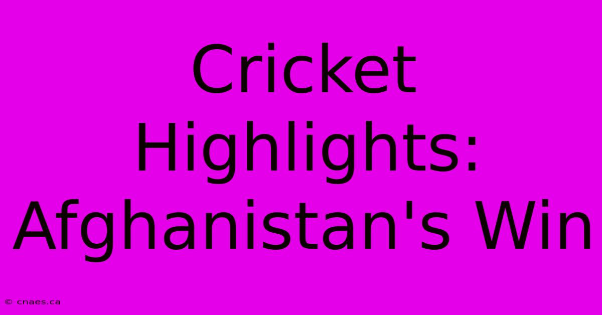 Cricket Highlights: Afghanistan's Win