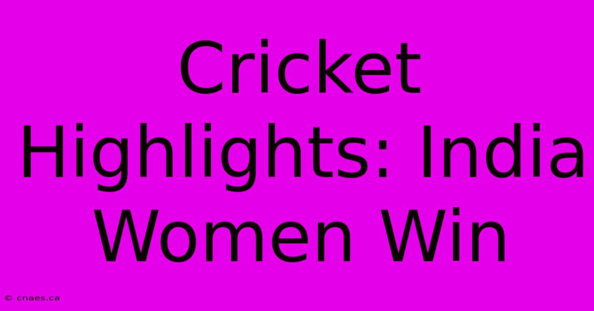 Cricket Highlights: India Women Win