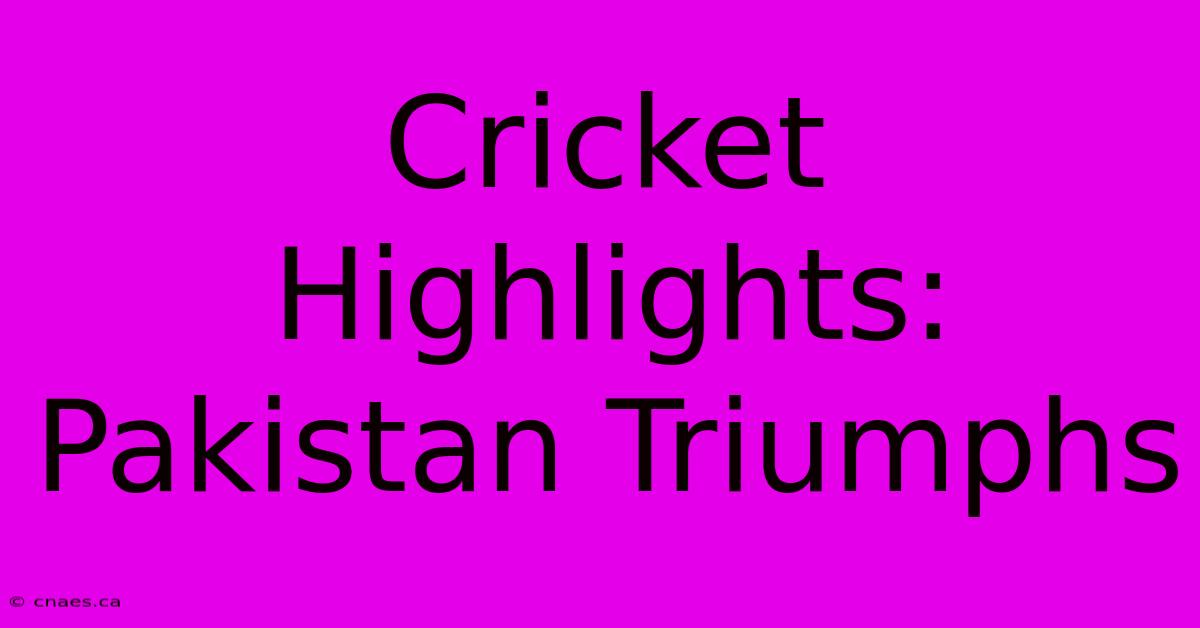 Cricket Highlights: Pakistan Triumphs