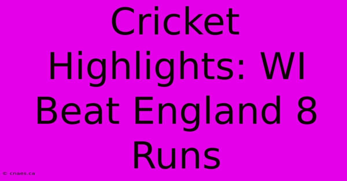 Cricket Highlights: WI Beat England 8 Runs