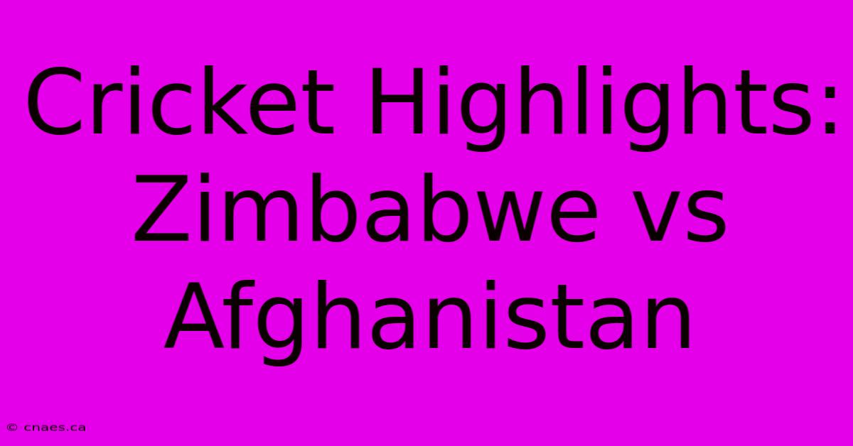 Cricket Highlights: Zimbabwe Vs Afghanistan