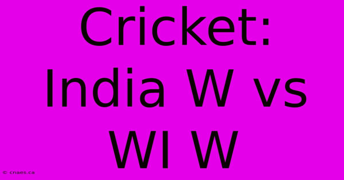 Cricket: India W Vs WI W