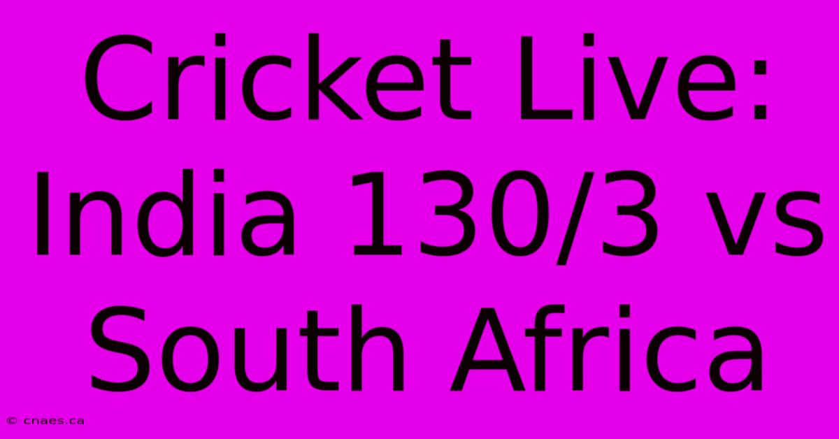 Cricket Live: India 130/3 Vs South Africa