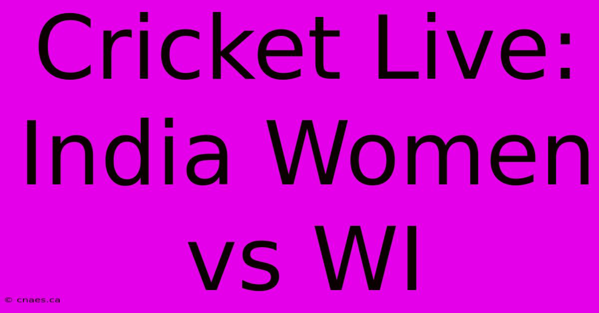 Cricket Live: India Women Vs WI