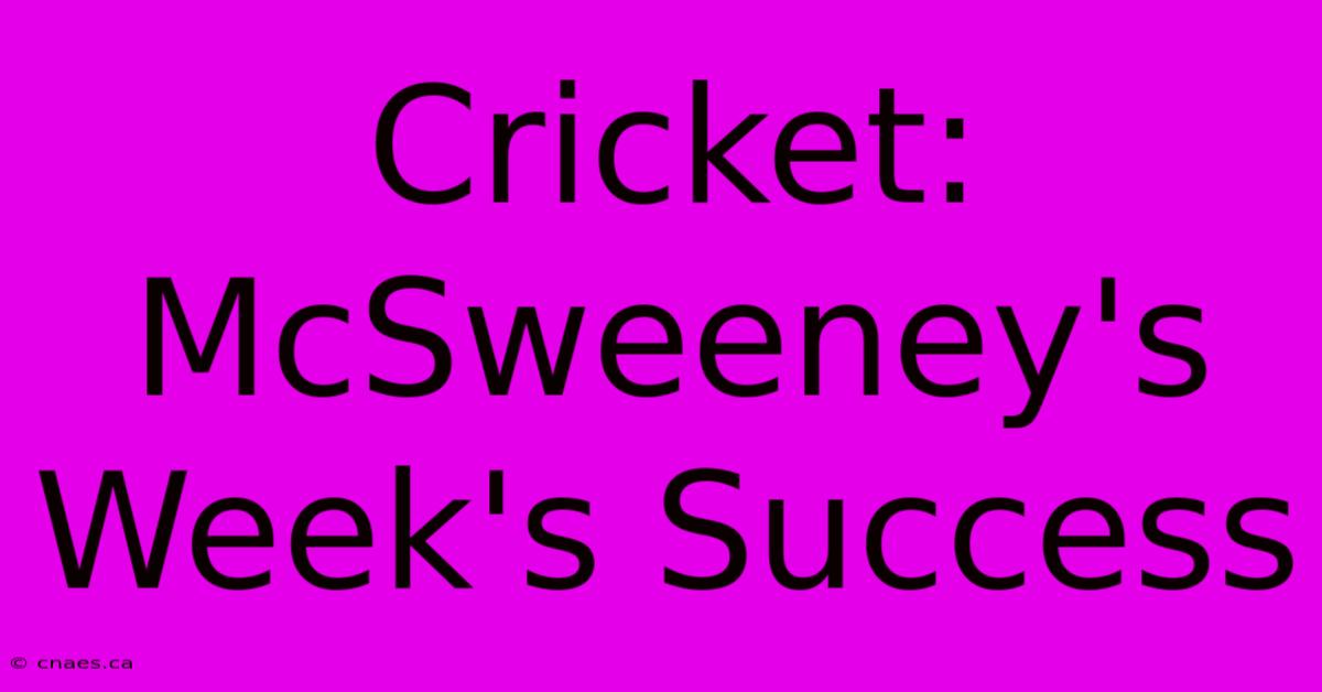 Cricket: McSweeney's Week's Success