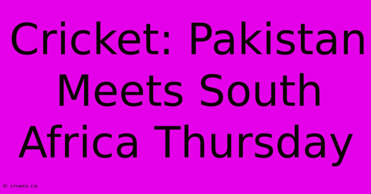 Cricket: Pakistan Meets South Africa Thursday