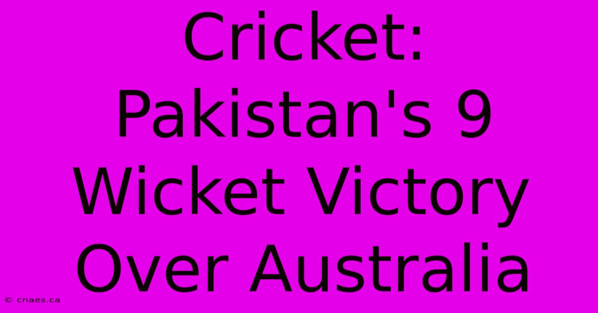 Cricket: Pakistan's 9 Wicket Victory Over Australia