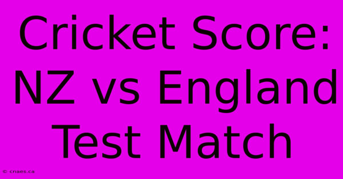 Cricket Score: NZ Vs England Test Match