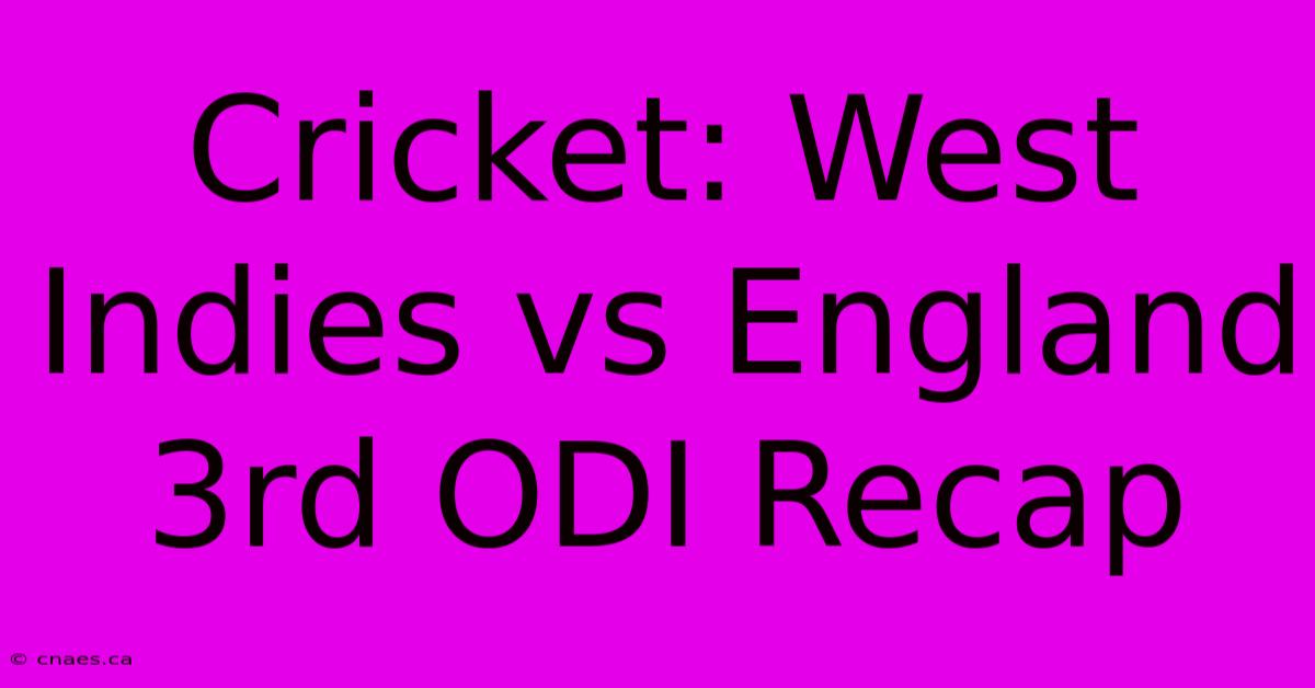 Cricket: West Indies Vs England 3rd ODI Recap 