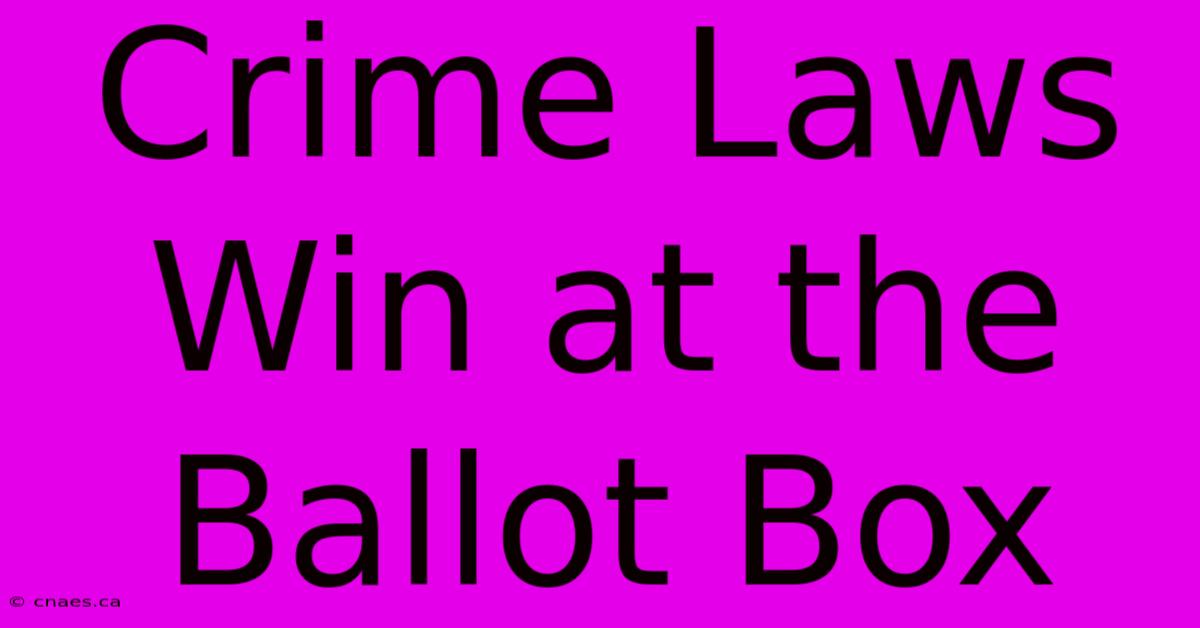 Crime Laws Win At The Ballot Box