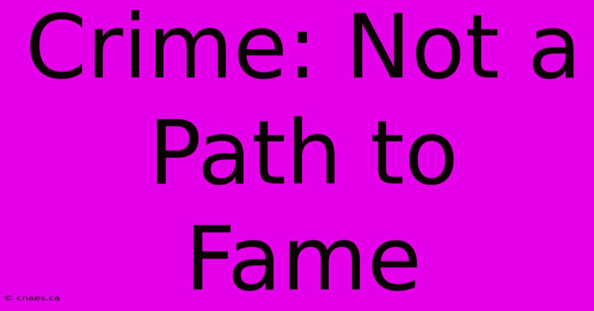 Crime: Not A Path To Fame