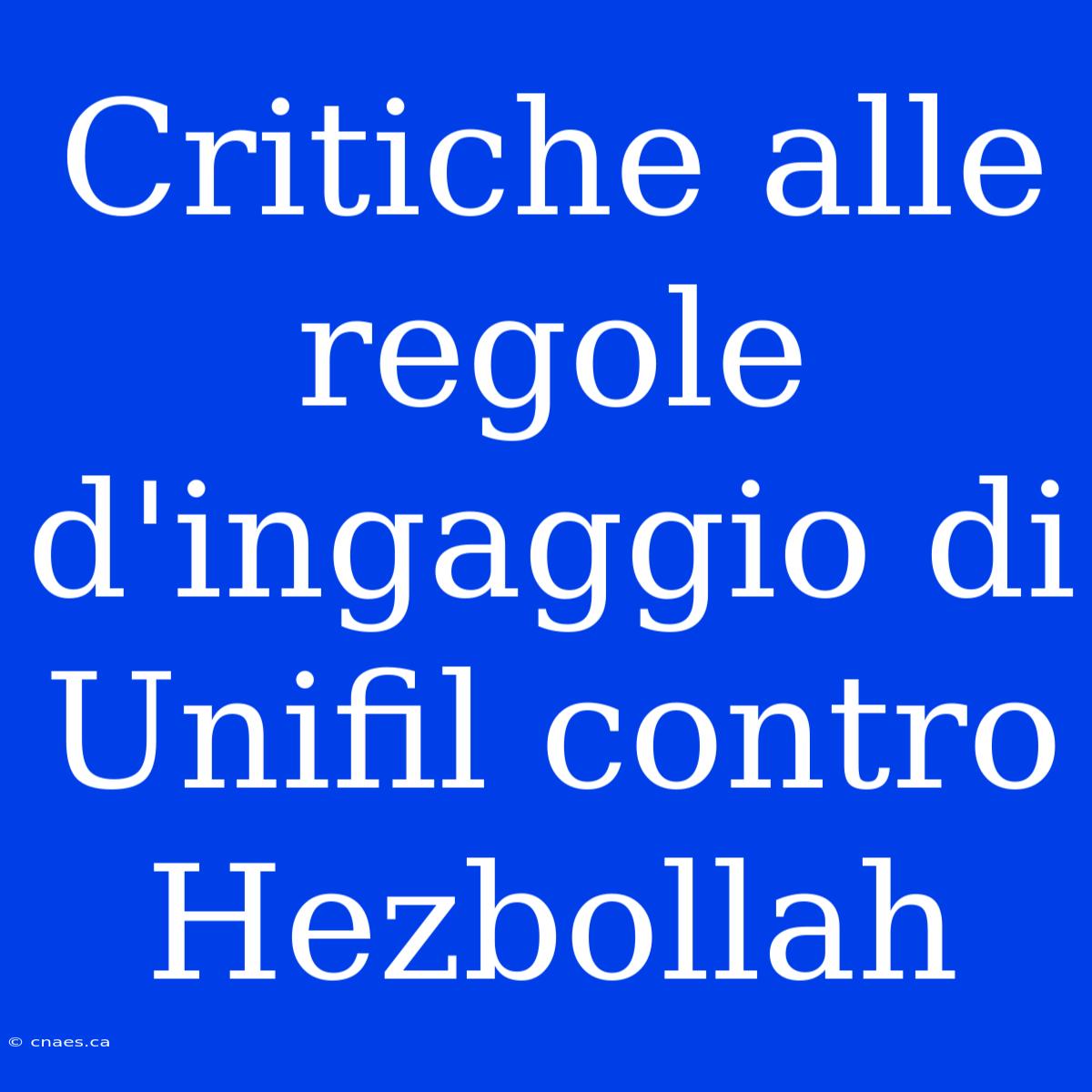 Critiche Alle Regole D'ingaggio Di Unifil Contro Hezbollah