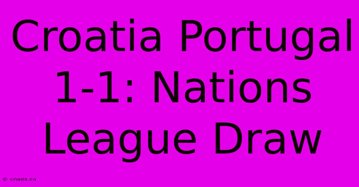 Croatia Portugal 1-1: Nations League Draw