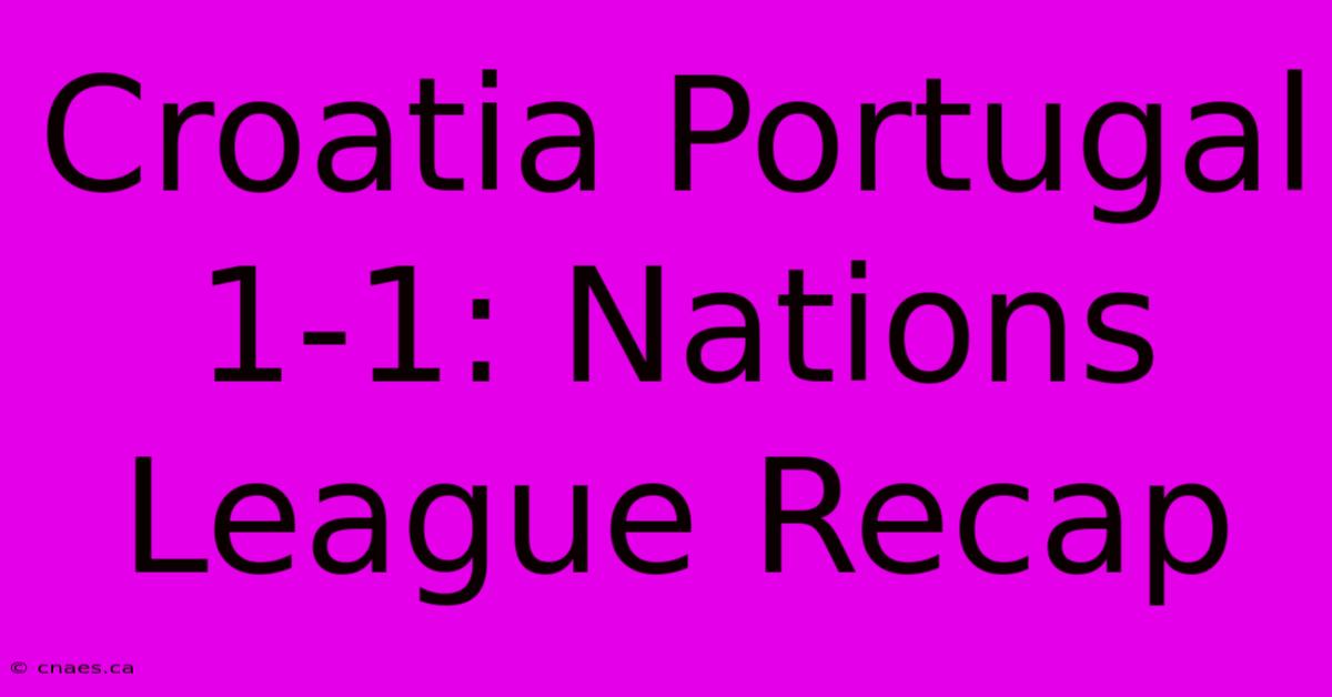 Croatia Portugal 1-1: Nations League Recap