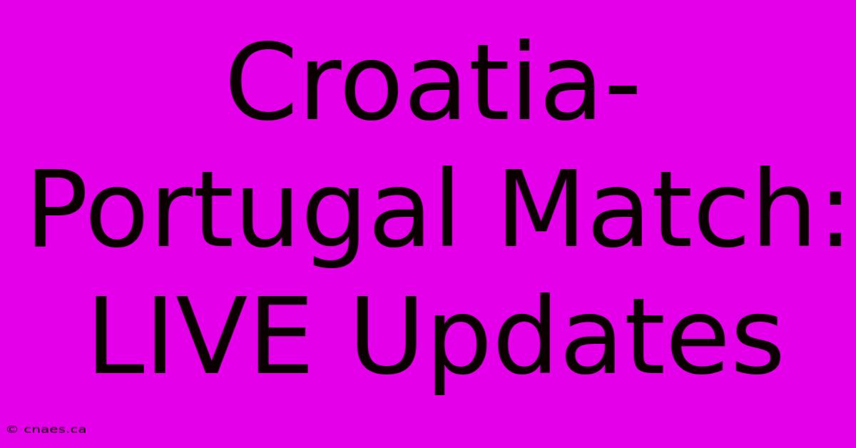 Croatia-Portugal Match: LIVE Updates