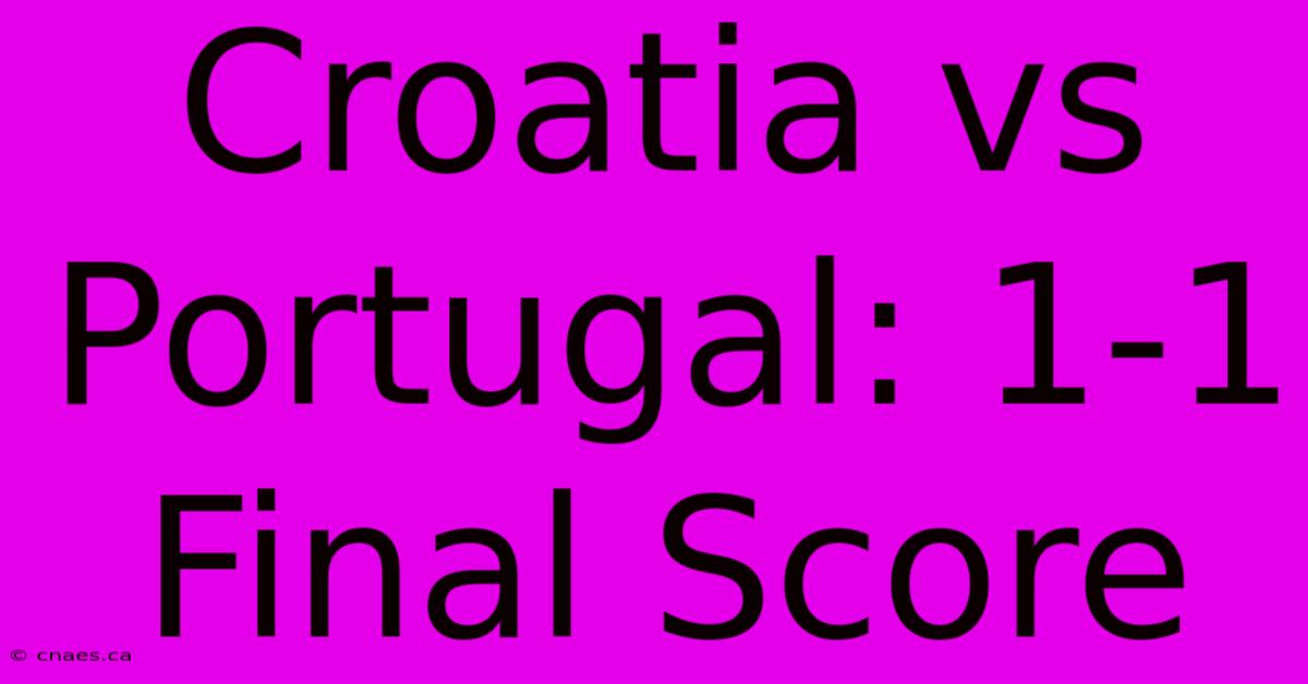 Croatia Vs Portugal: 1-1 Final Score