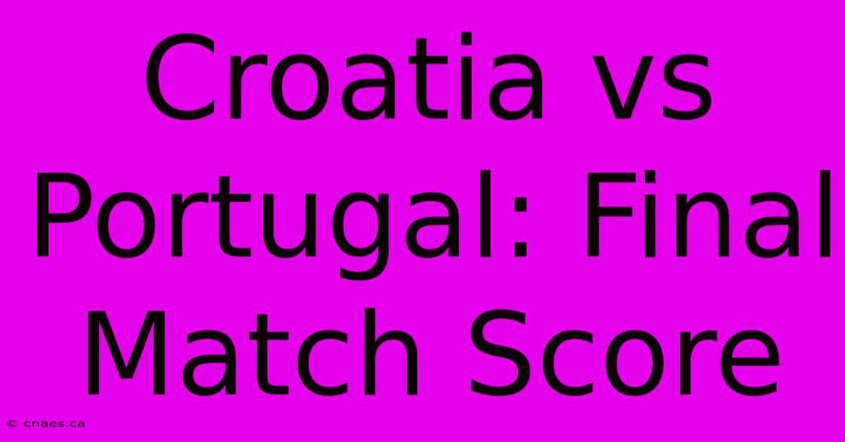 Croatia Vs Portugal: Final Match Score