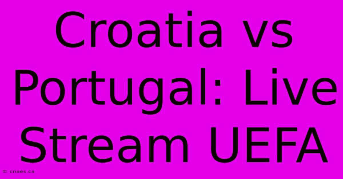 Croatia Vs Portugal: Live Stream UEFA