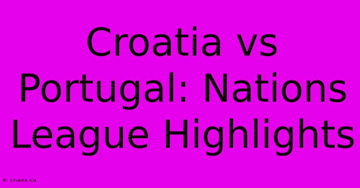 Croatia Vs Portugal: Nations League Highlights