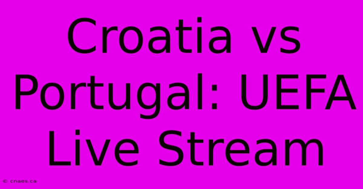 Croatia Vs Portugal: UEFA Live Stream