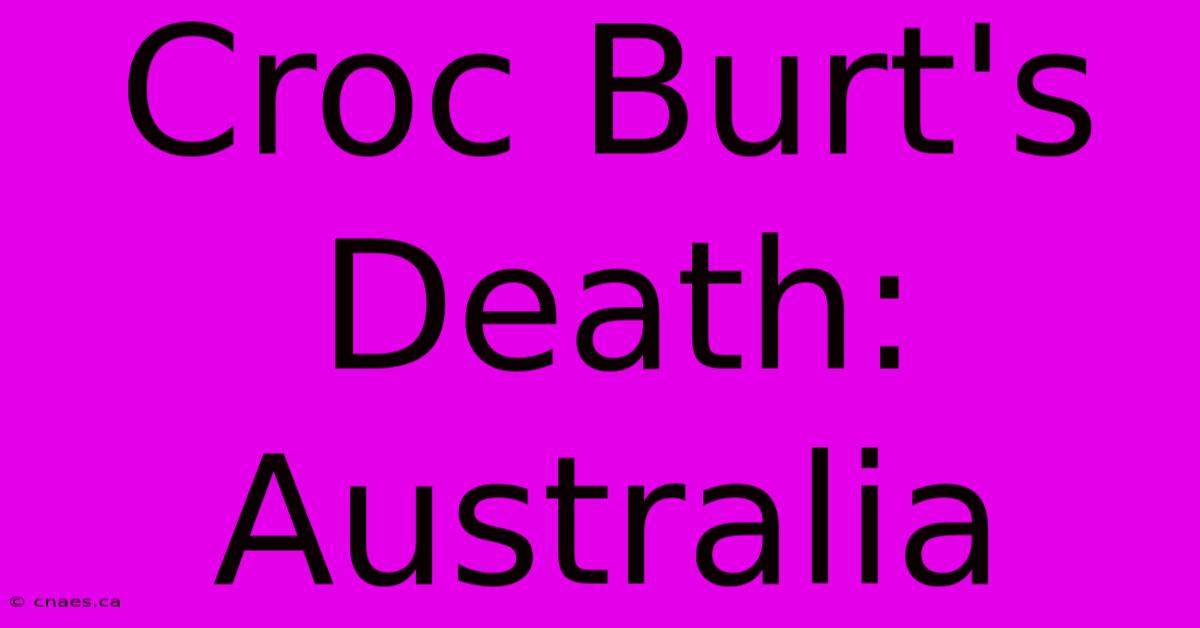 Croc Burt's Death: Australia