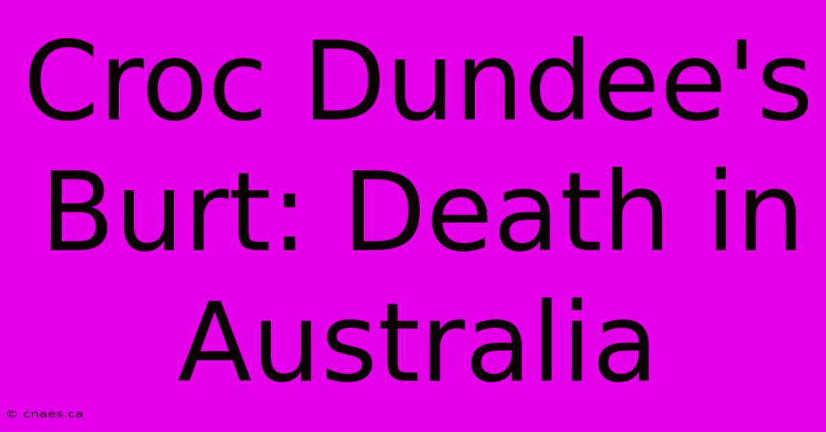 Croc Dundee's Burt: Death In Australia