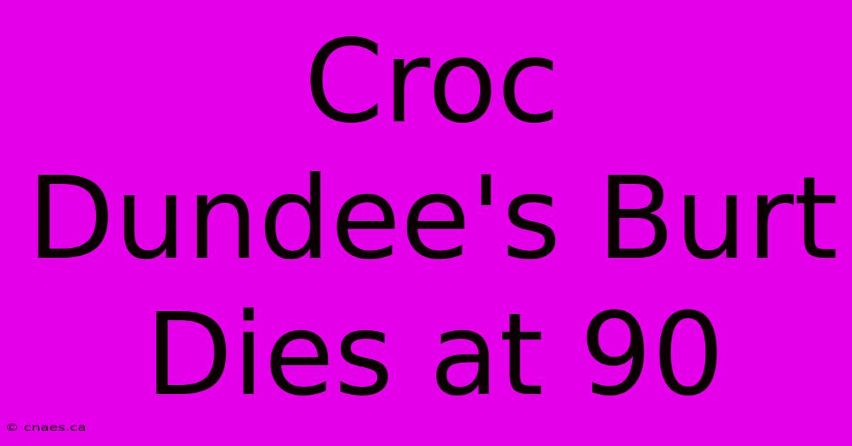 Croc Dundee's Burt Dies At 90