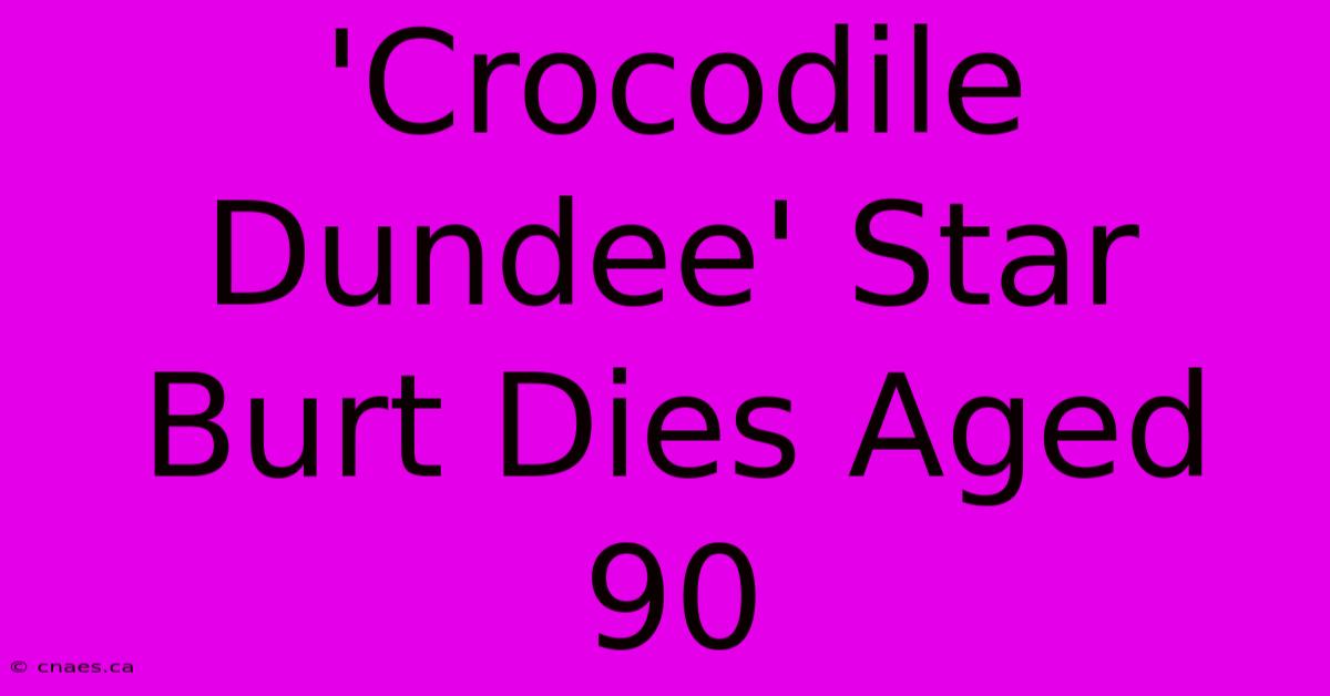 'Crocodile Dundee' Star Burt Dies Aged 90