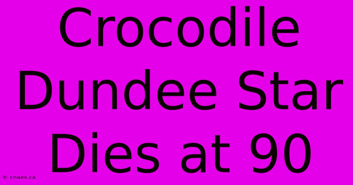 Crocodile Dundee Star Dies At 90